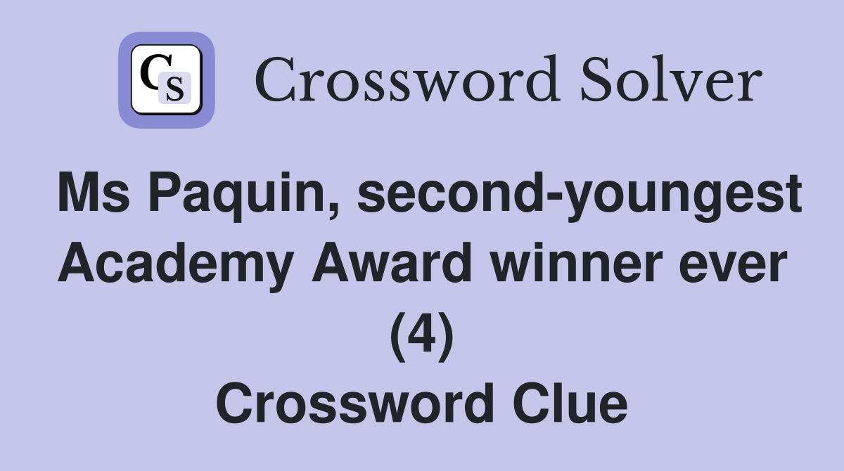 Ms Paquin, second-youngest Academy Award winner ever (4) Crossword Clue