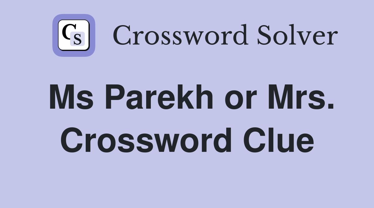 Ms Parekh or Mrs. Crossword Clue