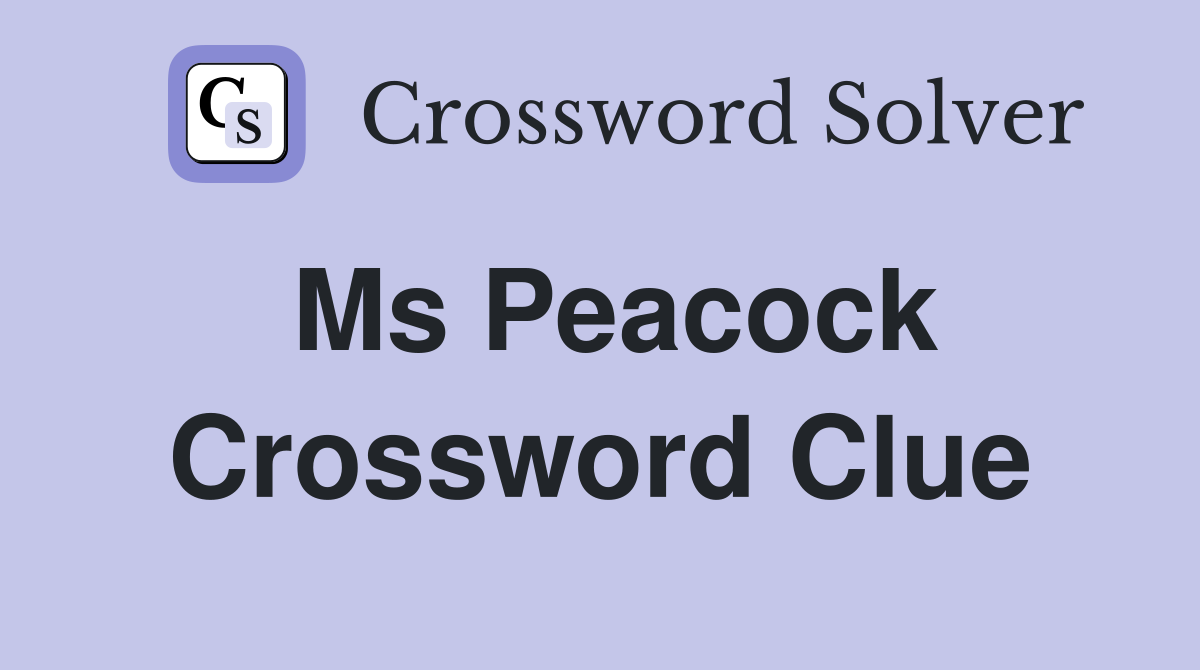 Ms Peacock Crossword Clue