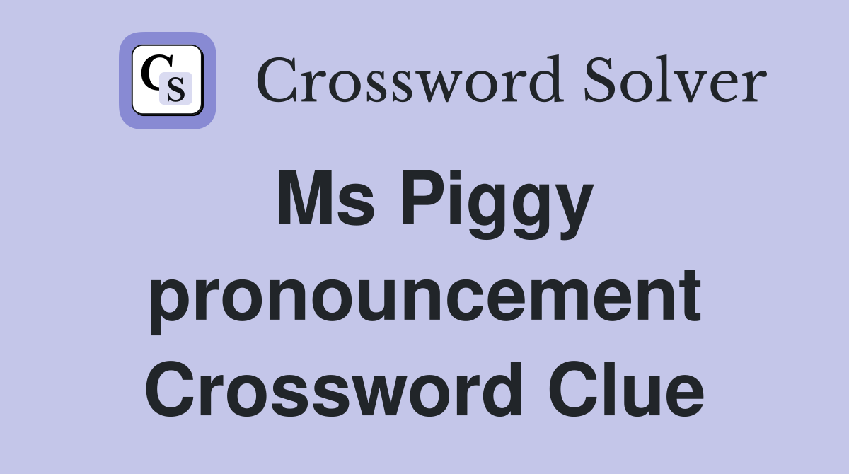 Ms Piggy pronouncement Crossword Clue