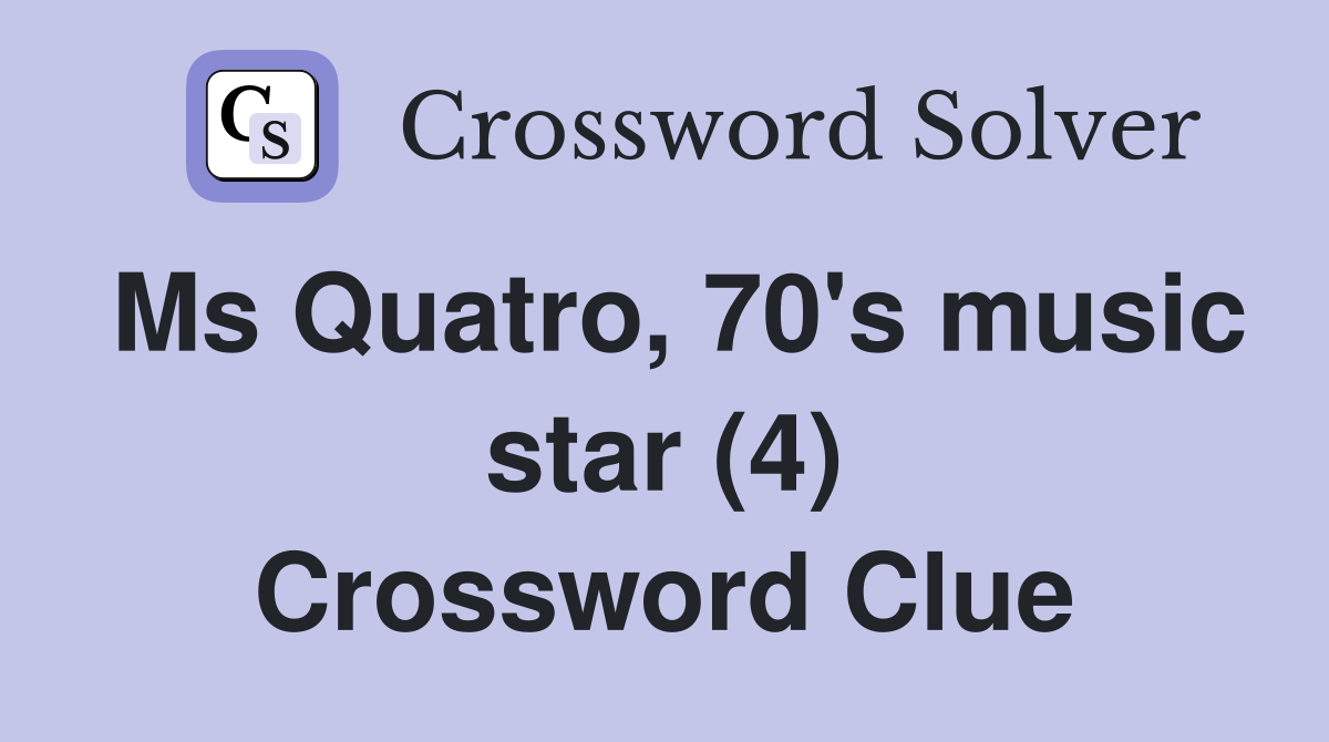 Ms Quatro, 70's music star (4) Crossword Clue