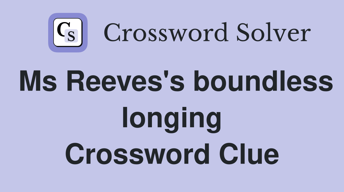 Ms Reeves's boundless longing Crossword Clue