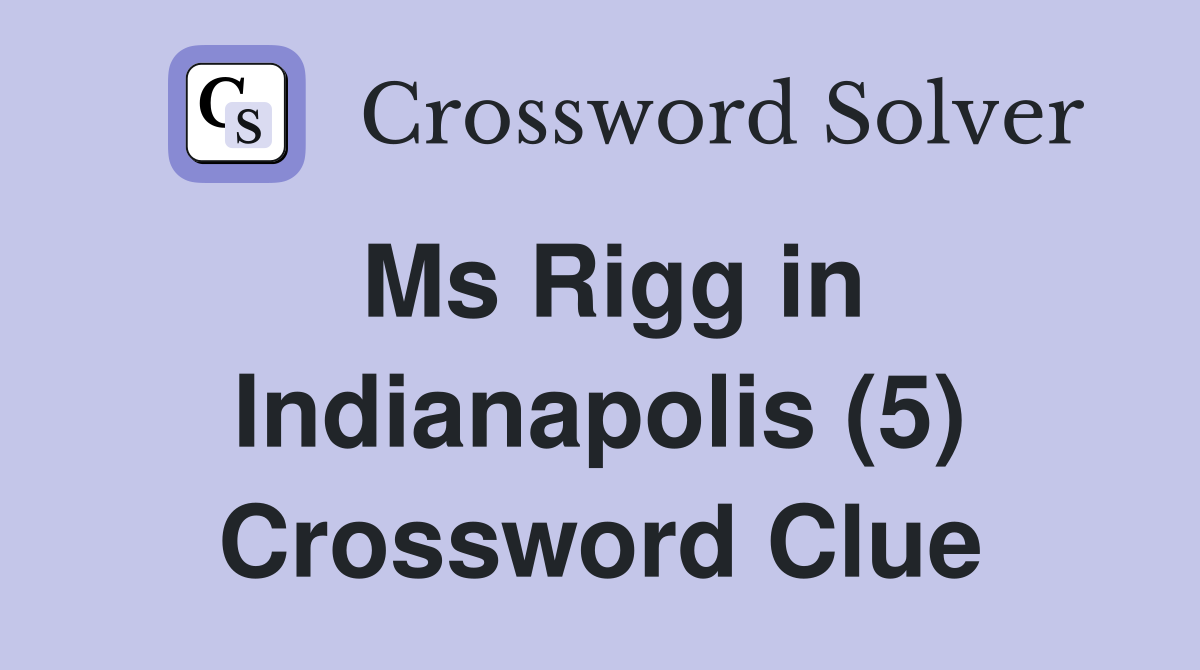 Ms Rigg in Indianapolis (5) Crossword Clue