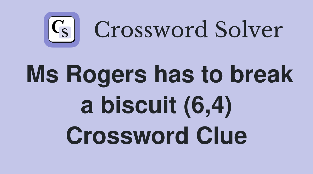Ms Rogers has to break a biscuit (6,4) Crossword Clue