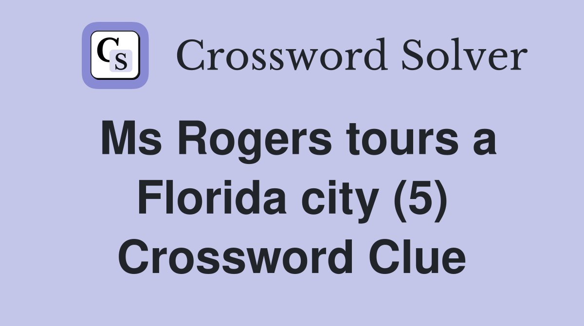 Ms Rogers tours a Florida city (5) Crossword Clue