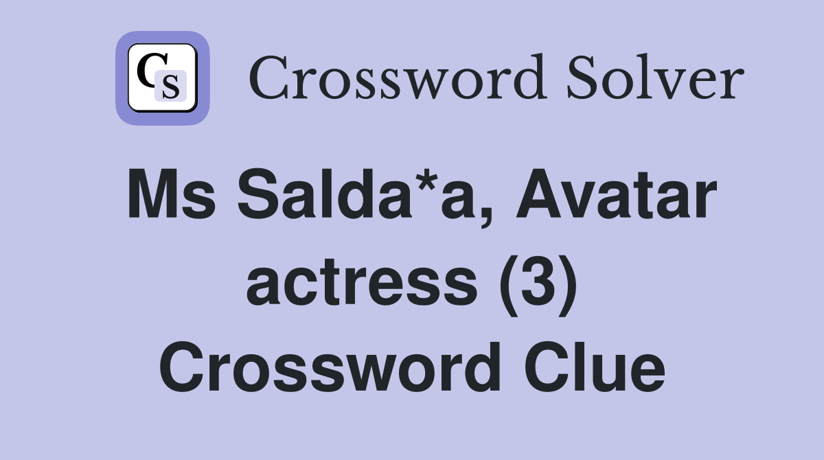 Ms Salda*a, Avatar actress (3) Crossword Clue