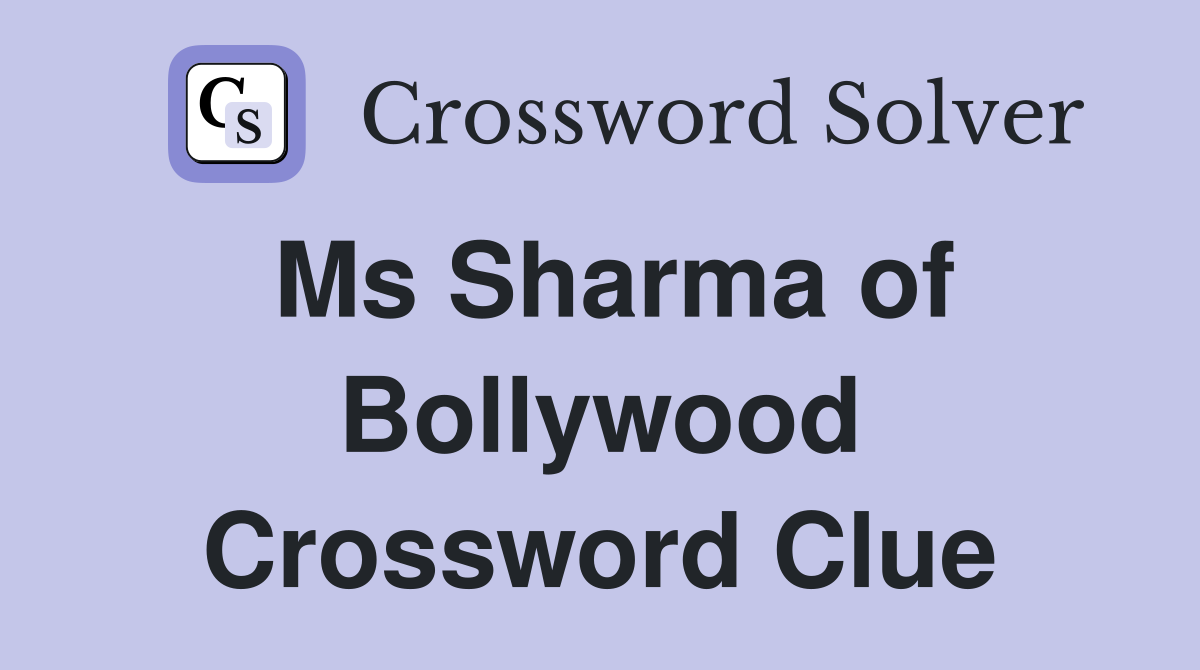 Ms Sharma of Bollywood Crossword Clue