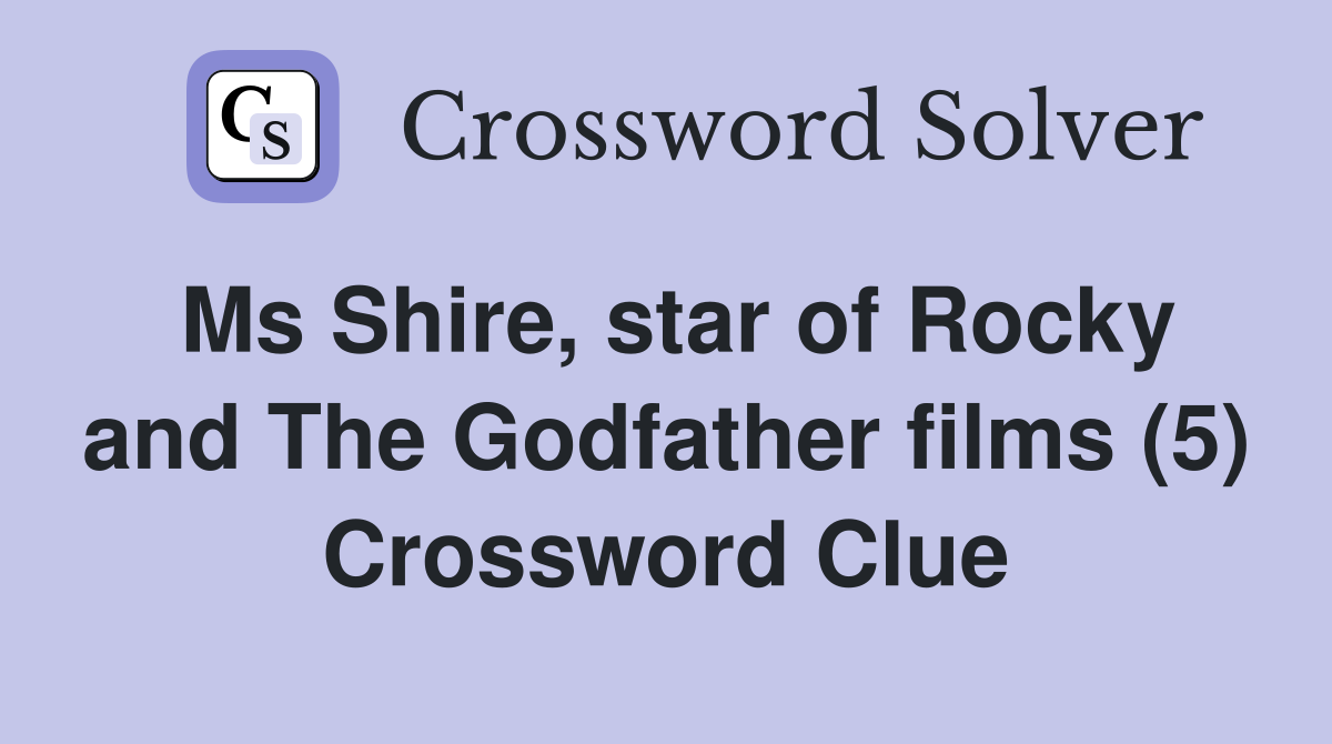 Ms Shire, star of Rocky and The Godfather films (5) Crossword Clue