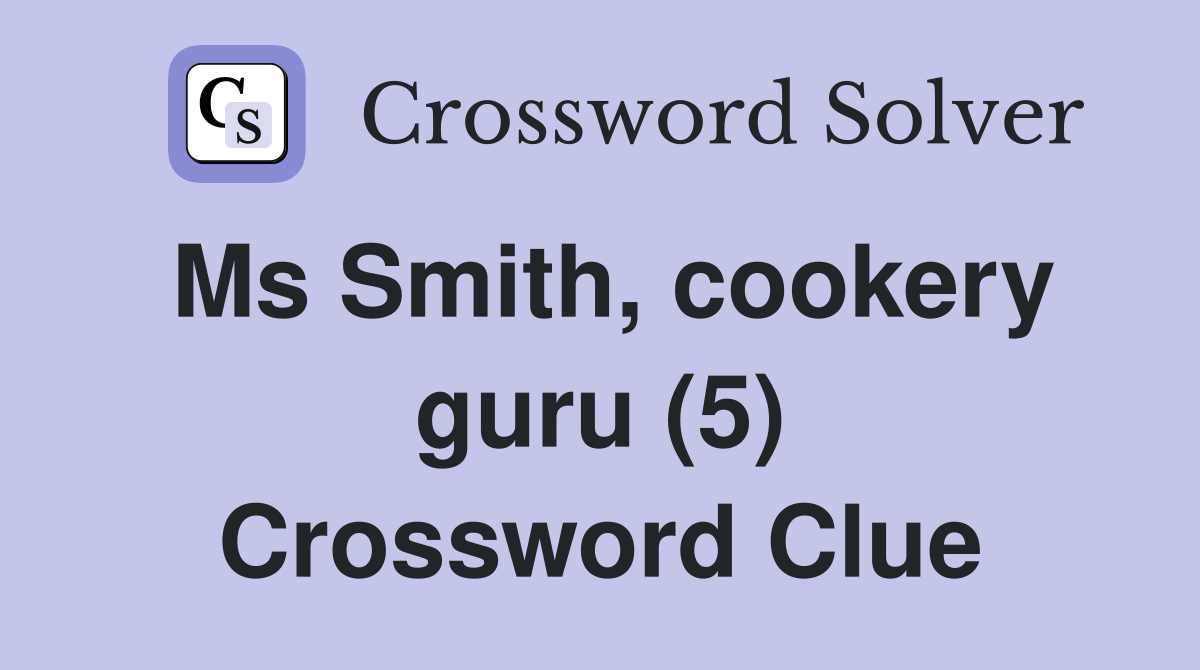 Ms Smith, cookery guru (5) Crossword Clue