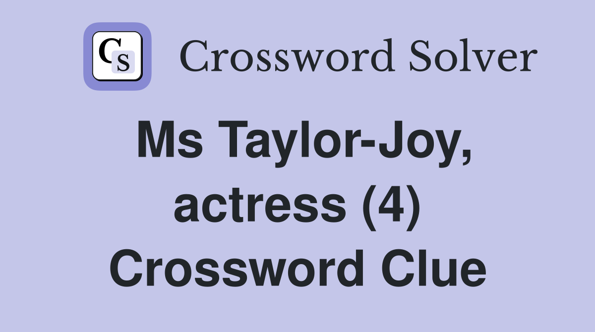 Ms Taylor-Joy, actress (4) Crossword Clue
