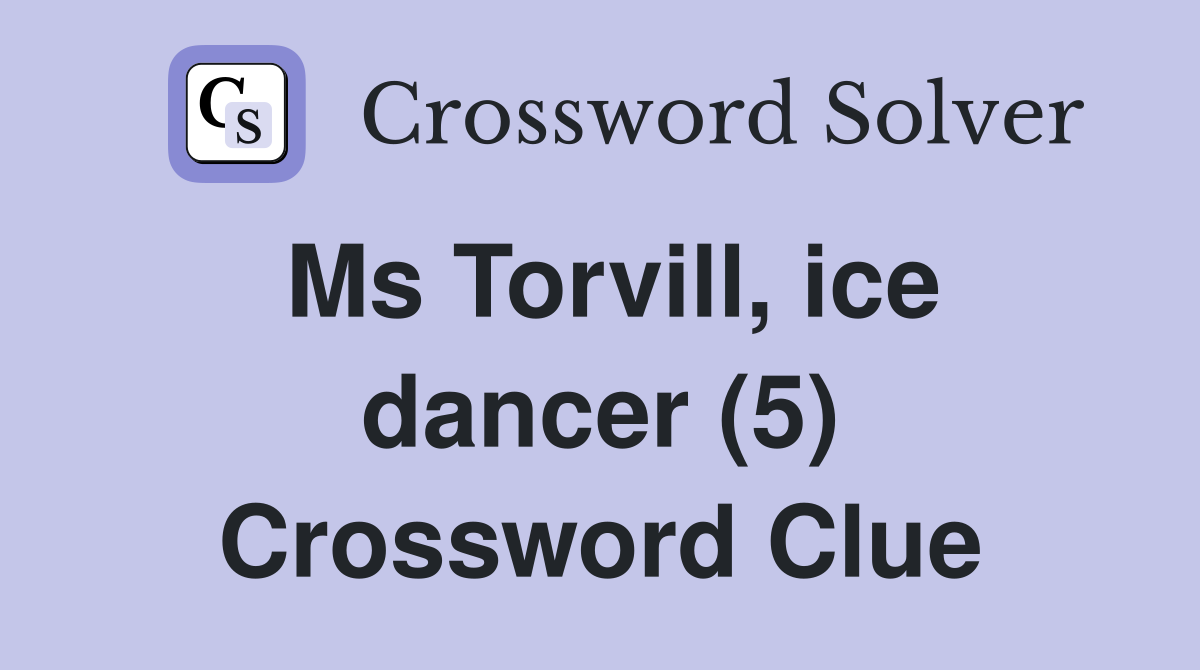 Ms Torvill, ice dancer (5) Crossword Clue