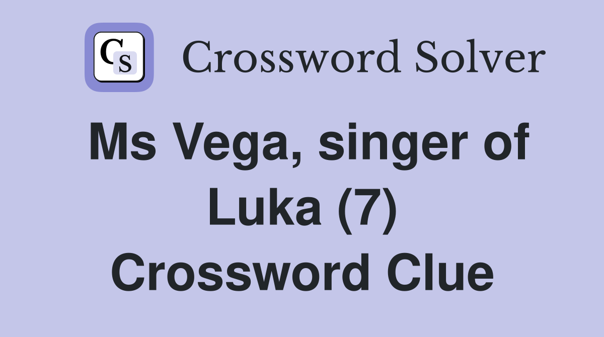Ms Vega, singer of Luka (7) Crossword Clue