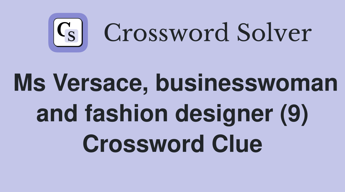 Ms Versace, businesswoman and fashion designer (9) Crossword Clue