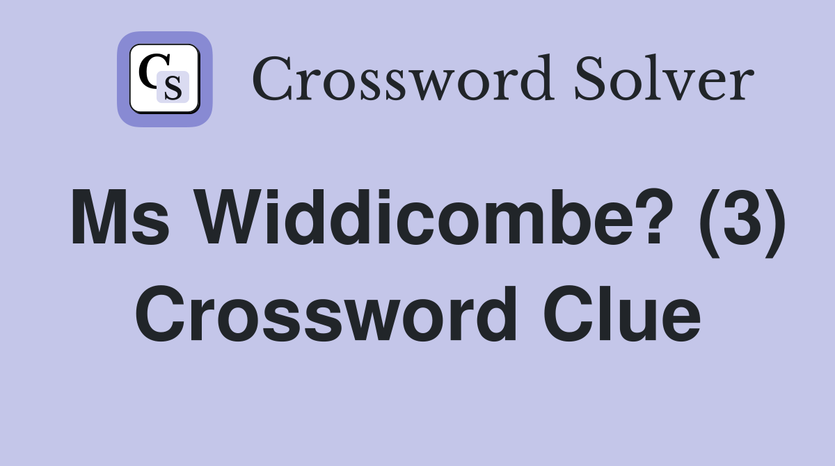 Ms Widdicombe? (3) Crossword Clue