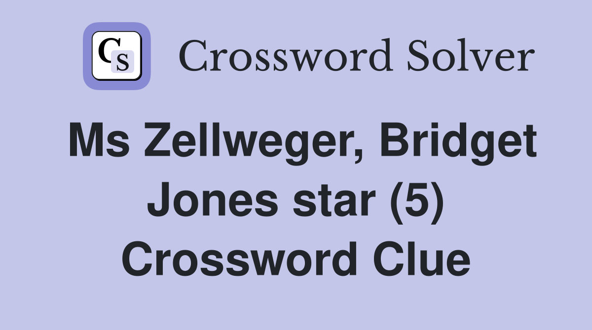 Ms Zellweger, Bridget Jones star (5) Crossword Clue