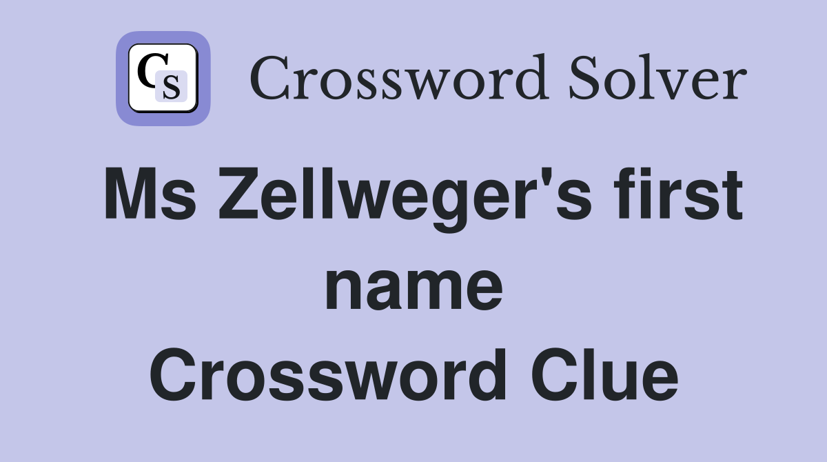 Ms Zellweger's first name Crossword Clue