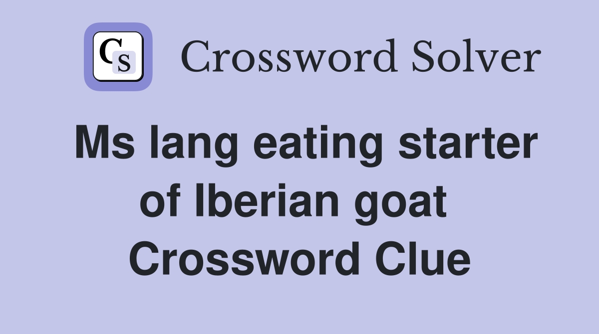 Ms lang eating starter of Iberian goat  Crossword Clue