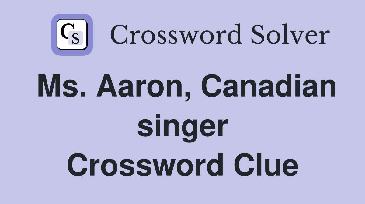 Ms. Aaron, Canadian singer Crossword Clue