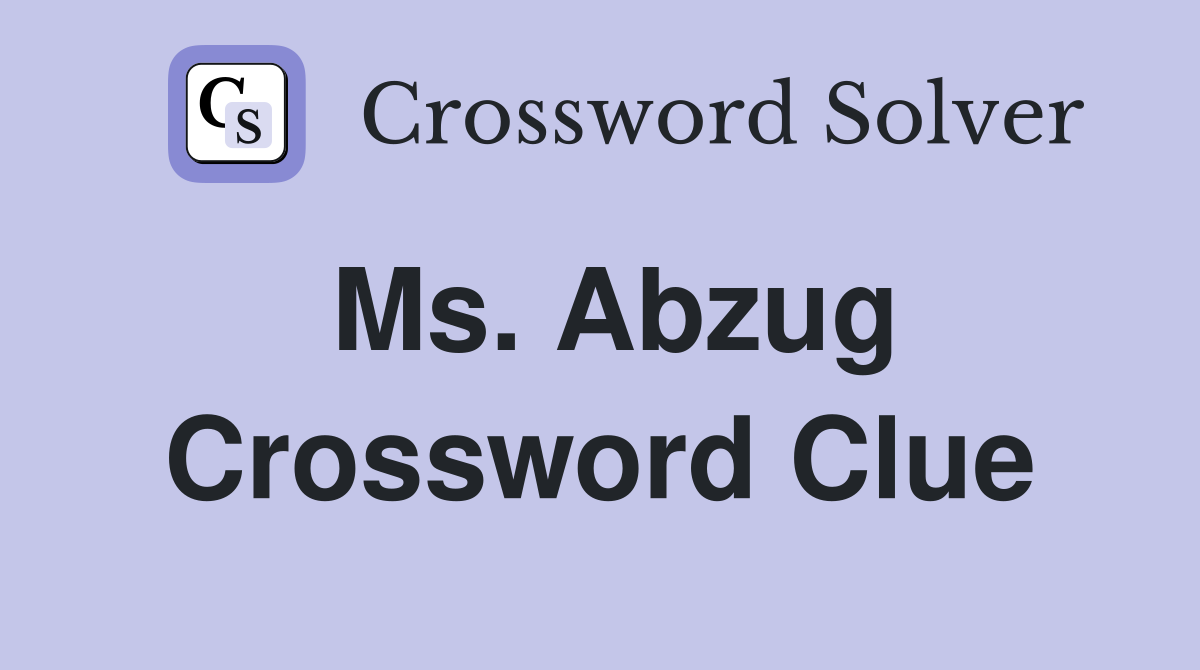 Ms. Abzug Crossword Clue