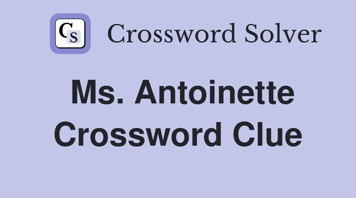 Ms. Antoinette Crossword Clue