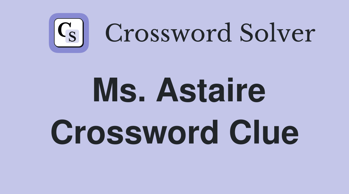 Ms. Astaire Crossword Clue