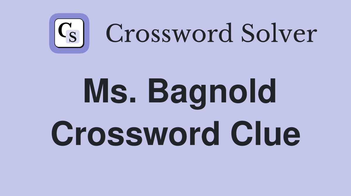 Ms. Bagnold Crossword Clue