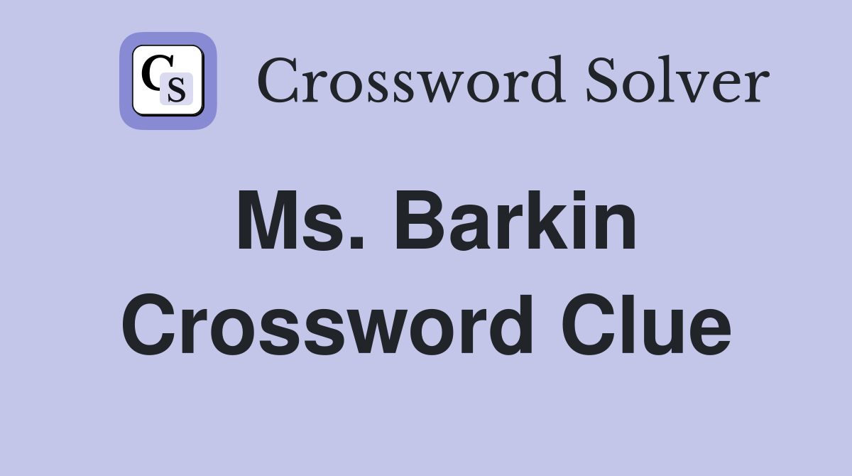 Ms. Barkin Crossword Clue