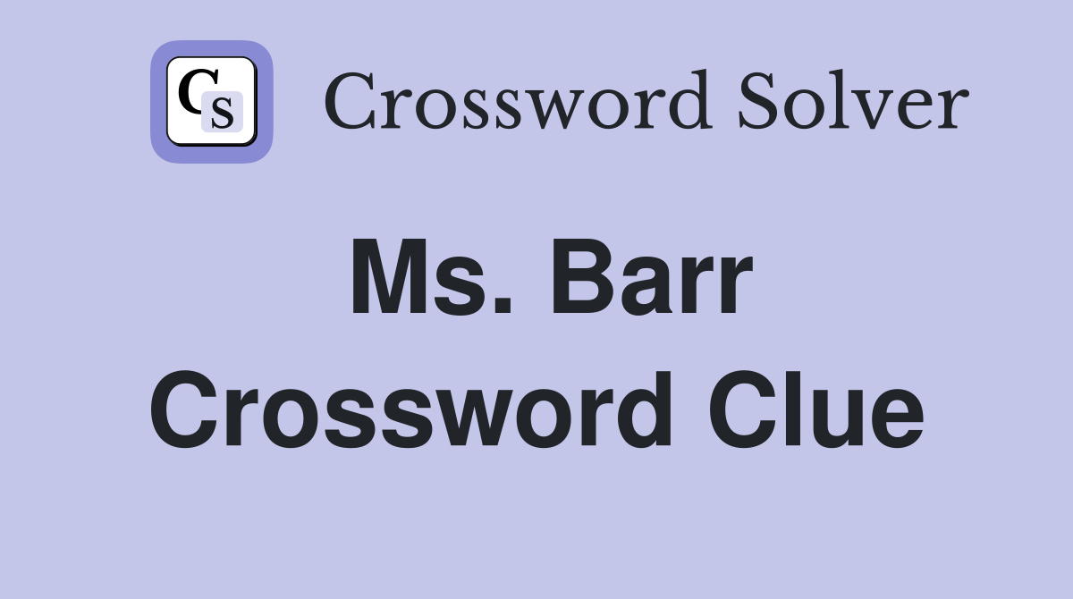 Ms. Barr Crossword Clue