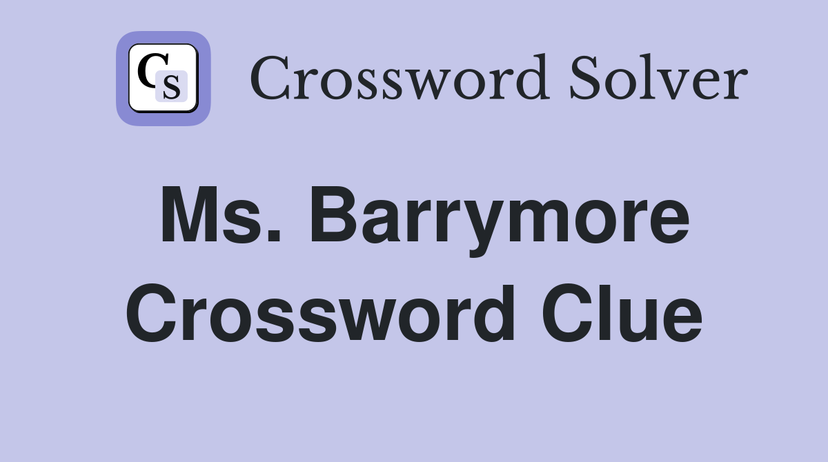 Ms. Barrymore Crossword Clue