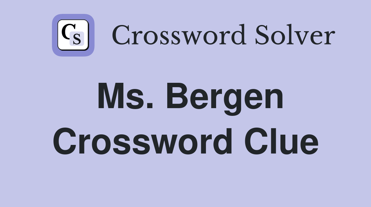 Ms. Bergen Crossword Clue