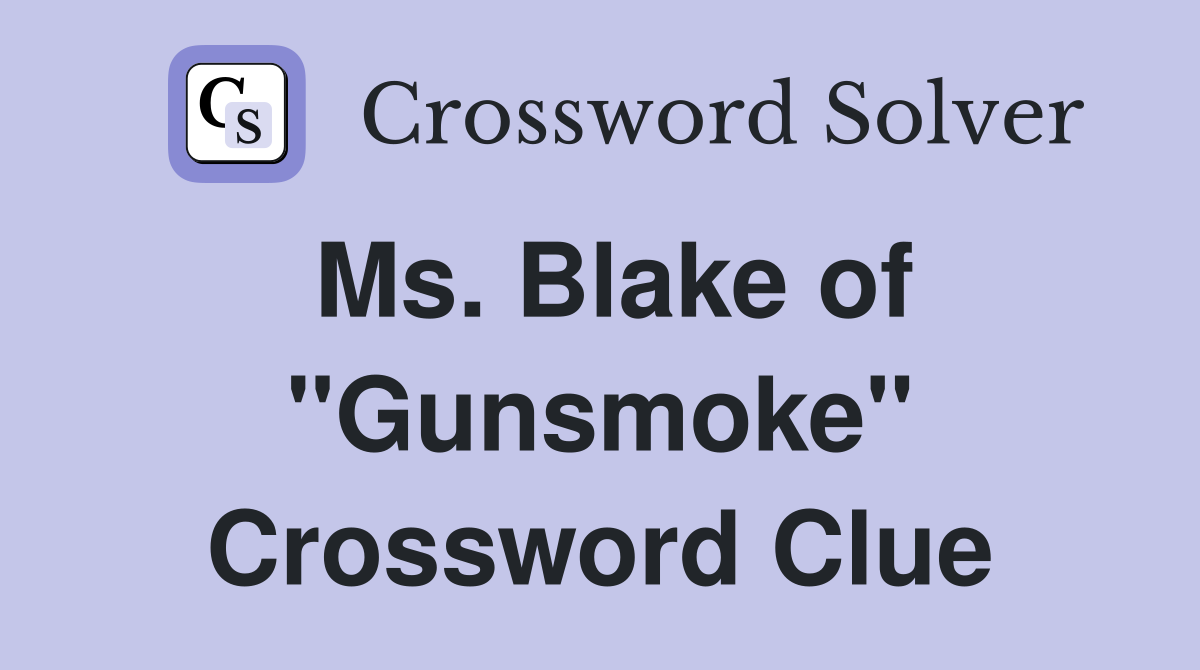 Ms. Blake of "Gunsmoke" Crossword Clue