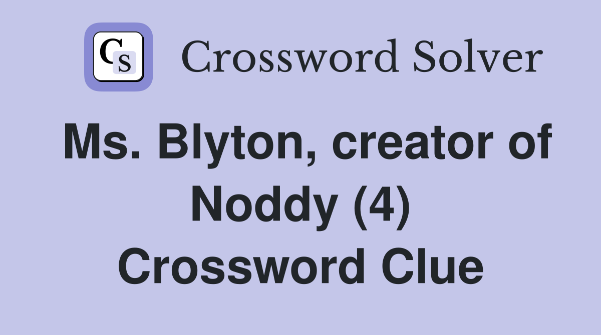 Ms. Blyton, creator of Noddy (4) Crossword Clue