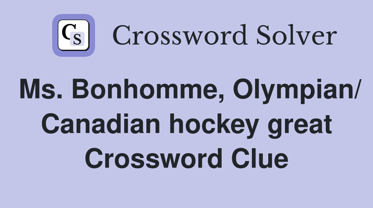 Ms. Bonhomme, Olympian/ Canadian hockey great Crossword Clue