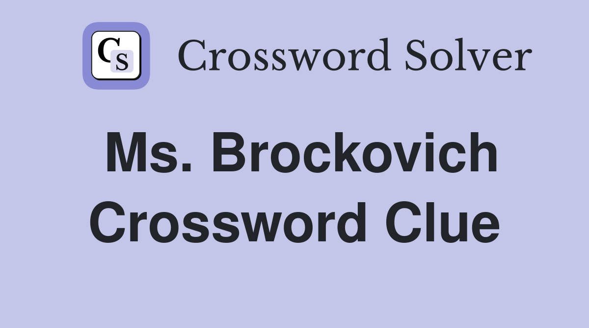 Ms. Brockovich Crossword Clue