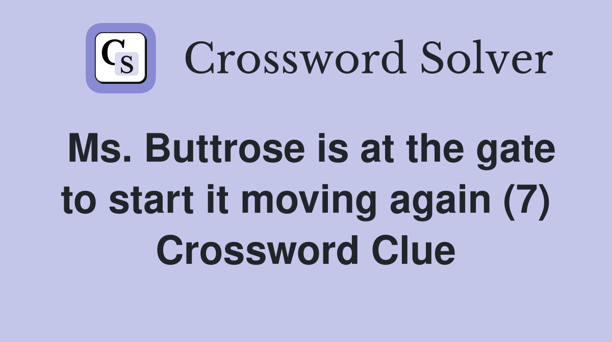 Ms. Buttrose is at the gate to start it moving again (7) Crossword Clue