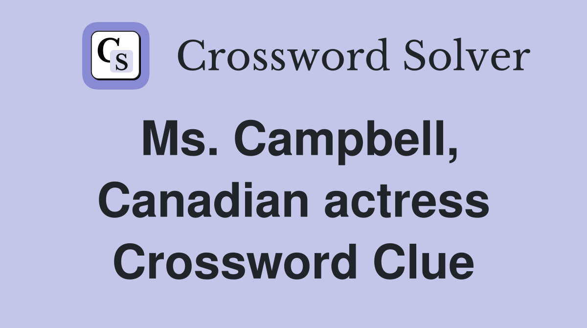 Ms. Campbell, Canadian actress Crossword Clue