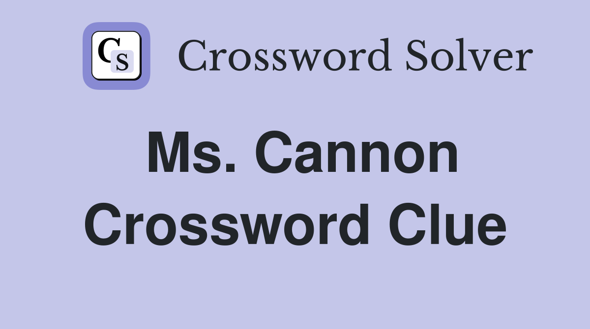 Ms. Cannon Crossword Clue