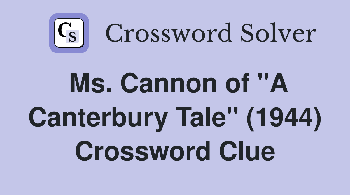 Ms. Cannon of "A Canterbury Tale" (1944) Crossword Clue
