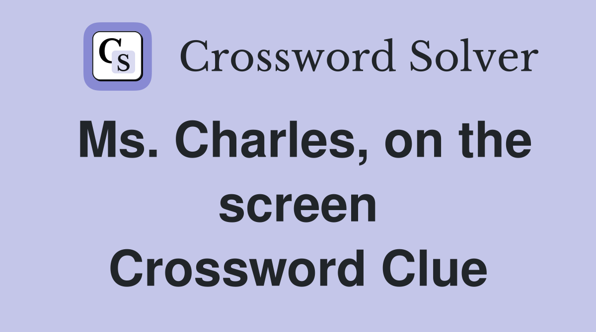 Ms. Charles, on the screen Crossword Clue