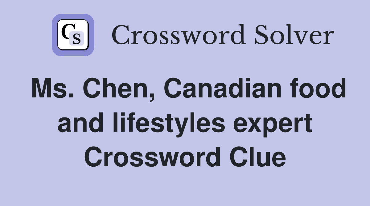 Ms. Chen, Canadian food and lifestyles expert Crossword Clue