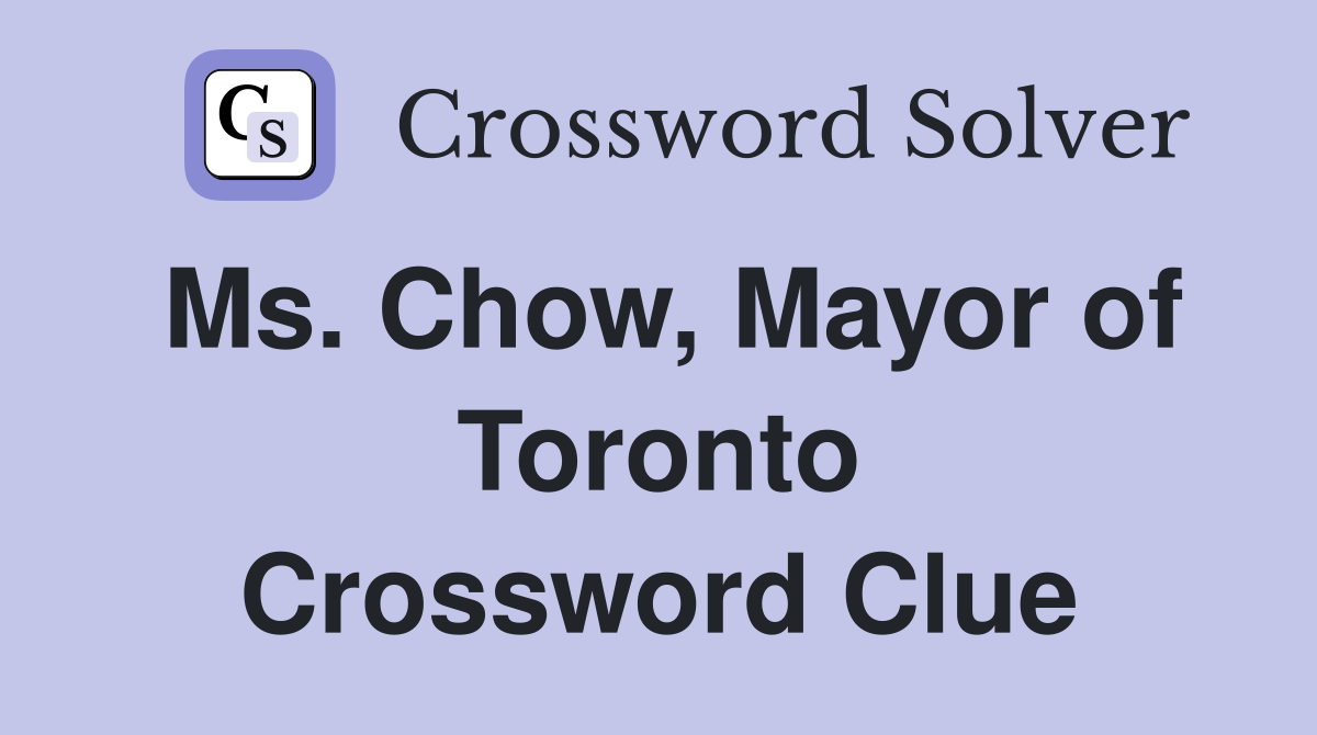 Ms. Chow, Mayor of Toronto Crossword Clue