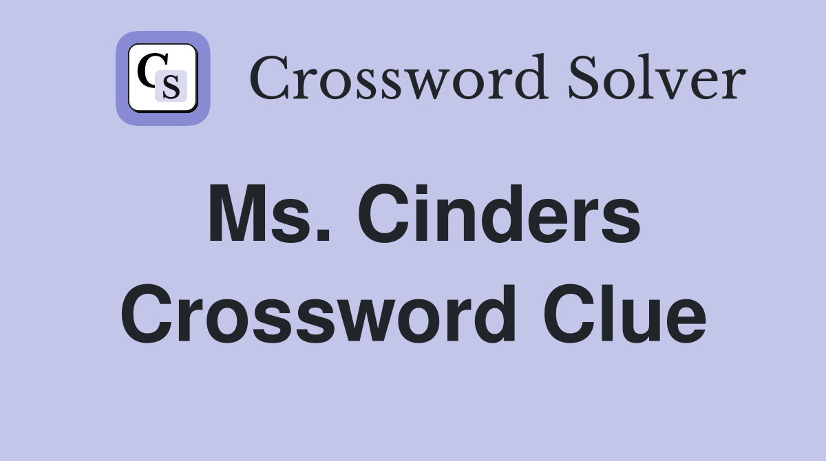 Ms. Cinders Crossword Clue