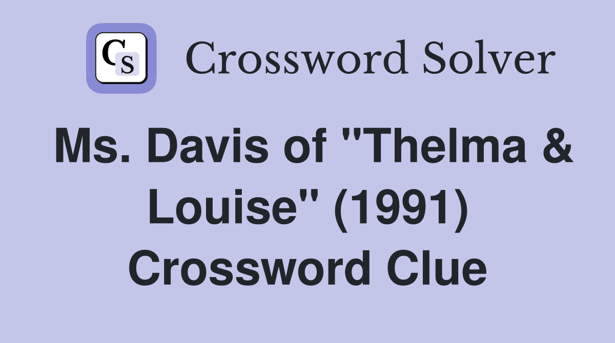 Ms. Davis of "Thelma & Louise" (1991) Crossword Clue