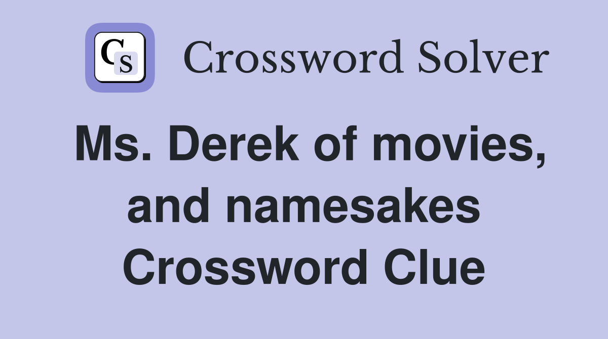 Ms. Derek of movies, and namesakes Crossword Clue