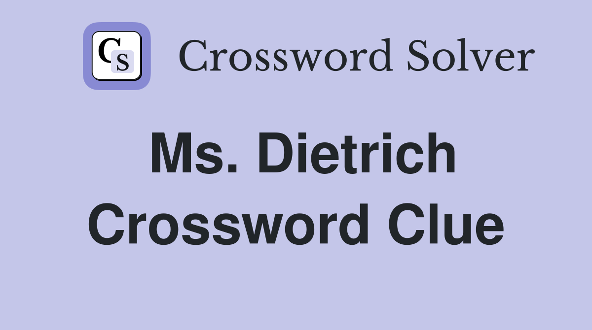 Ms. Dietrich Crossword Clue