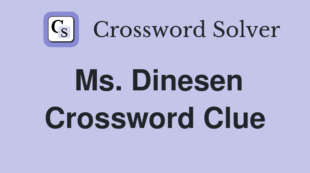 Ms. Dinesen Crossword Clue