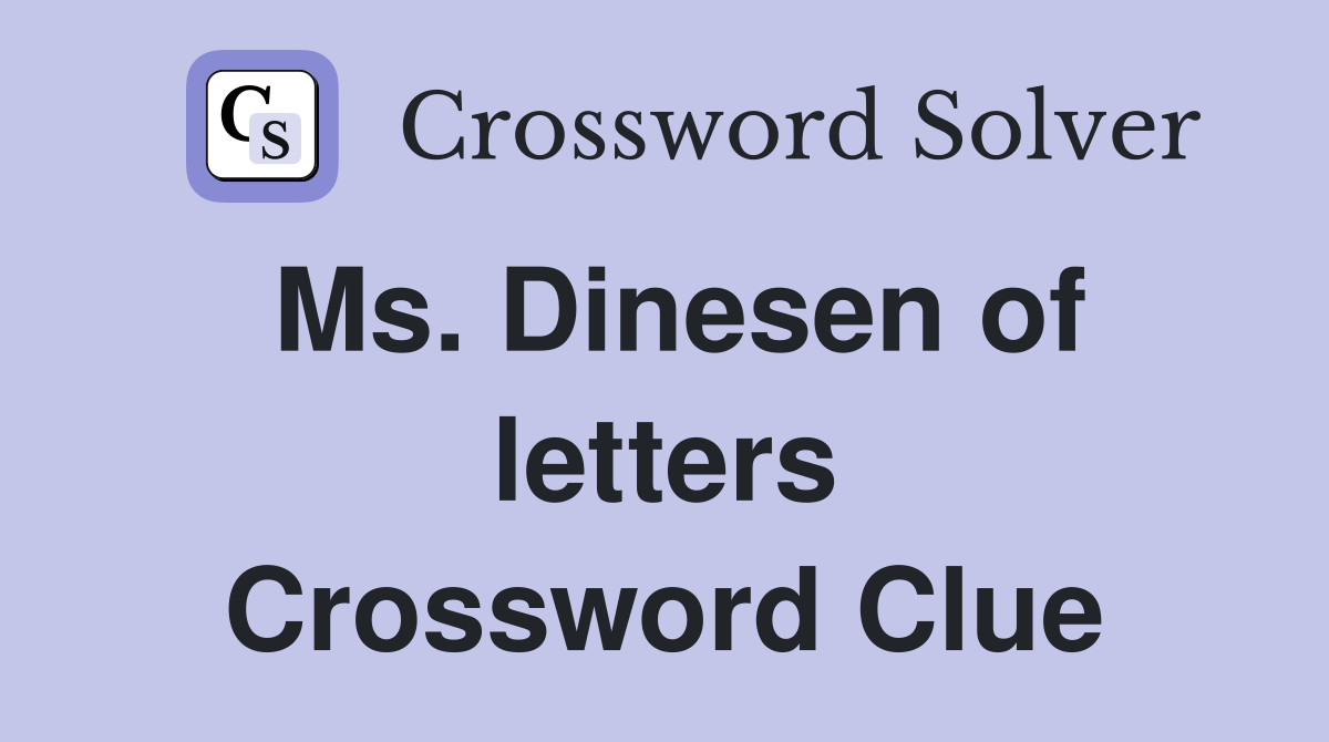Ms. Dinesen of letters Crossword Clue
