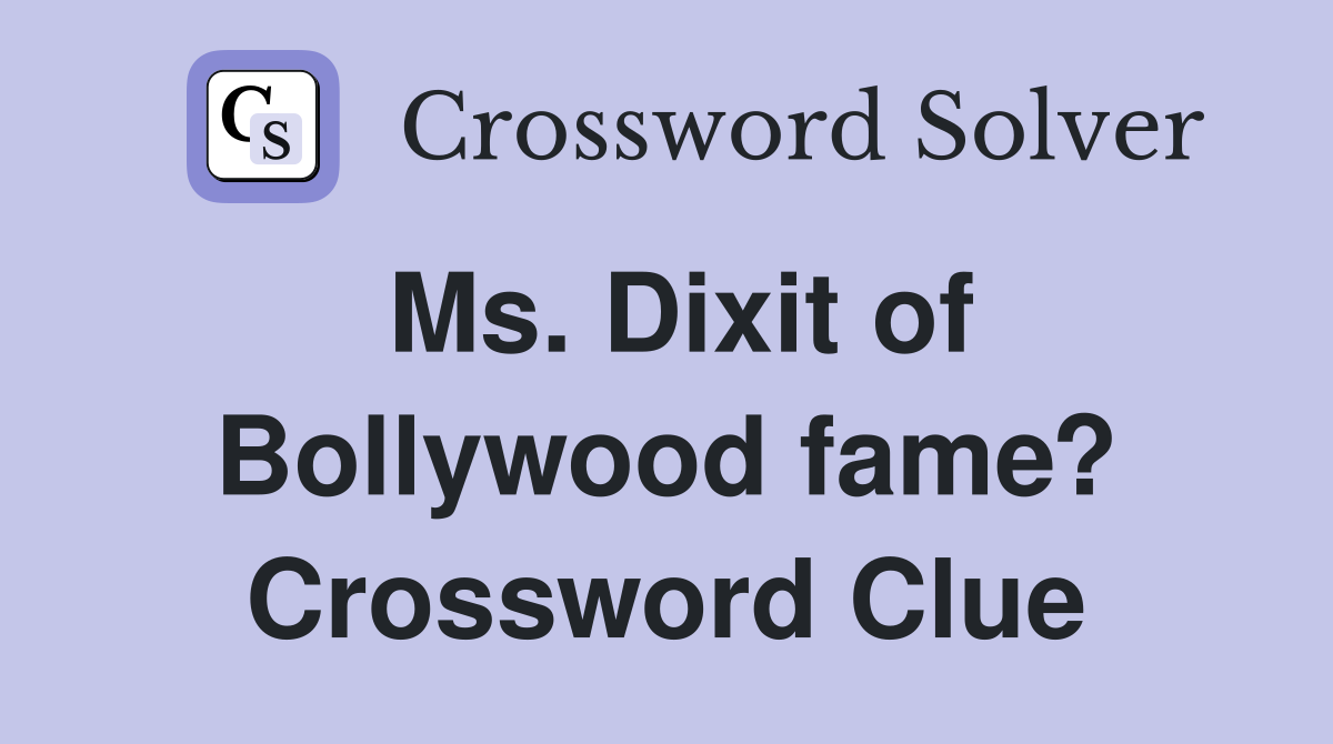 Ms. Dixit of Bollywood fame? Crossword Clue
