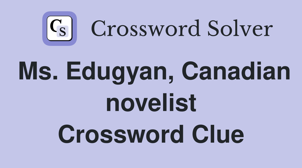 Ms. Edugyan, Canadian novelist Crossword Clue