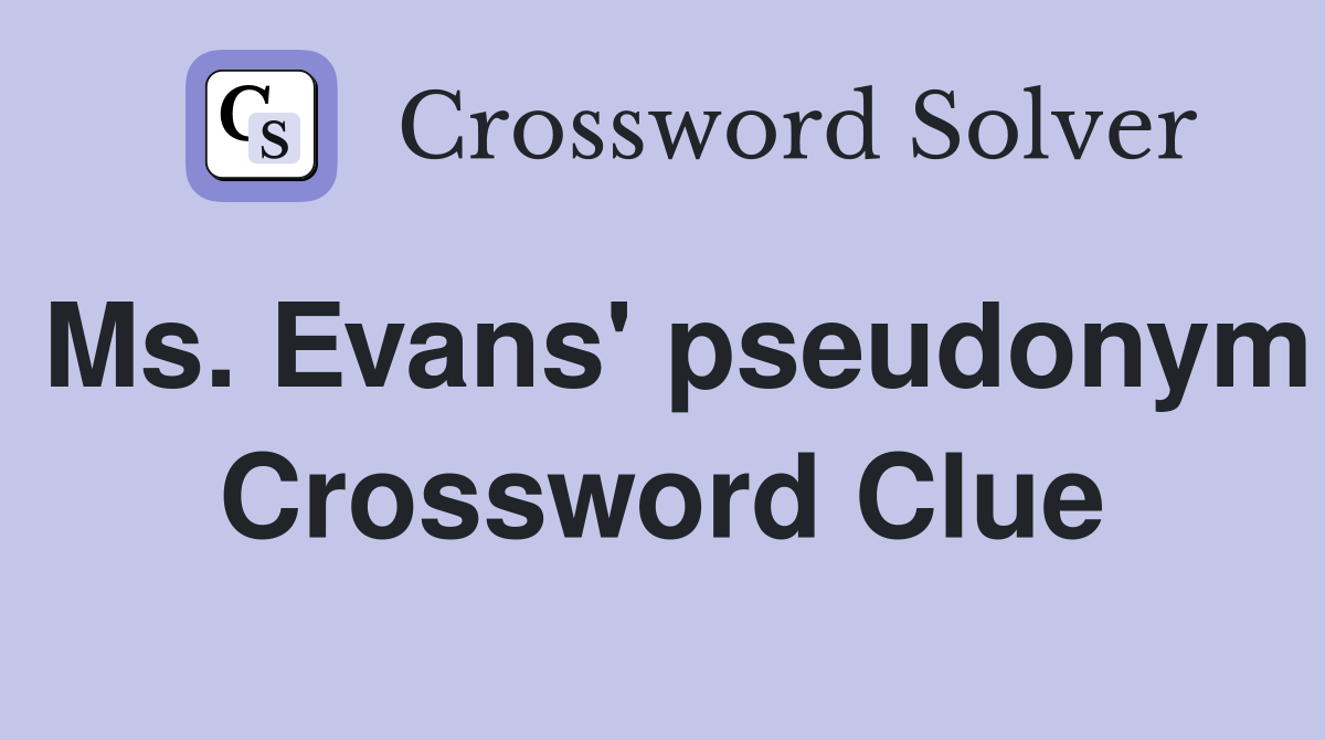 Ms. Evans' pseudonym Crossword Clue